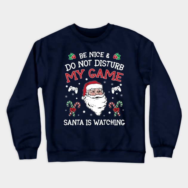 Be nice & Do not disturb my game Santa is watching Crewneck Sweatshirt by gogo-jr